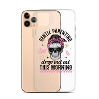 Image 3 of Clear Case for iPhone® ( Gentle Parenting Drop out est This Morning )