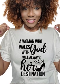 A WOMAN WHO WALKS WITH GOD WILL ALWAYS REACH HER DESTINATION TEE
