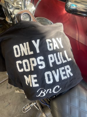 Image of Only Gay Cops Pull me over Tee