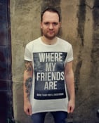 Image of &#x27;Where My Friends Are&#x27; Tee