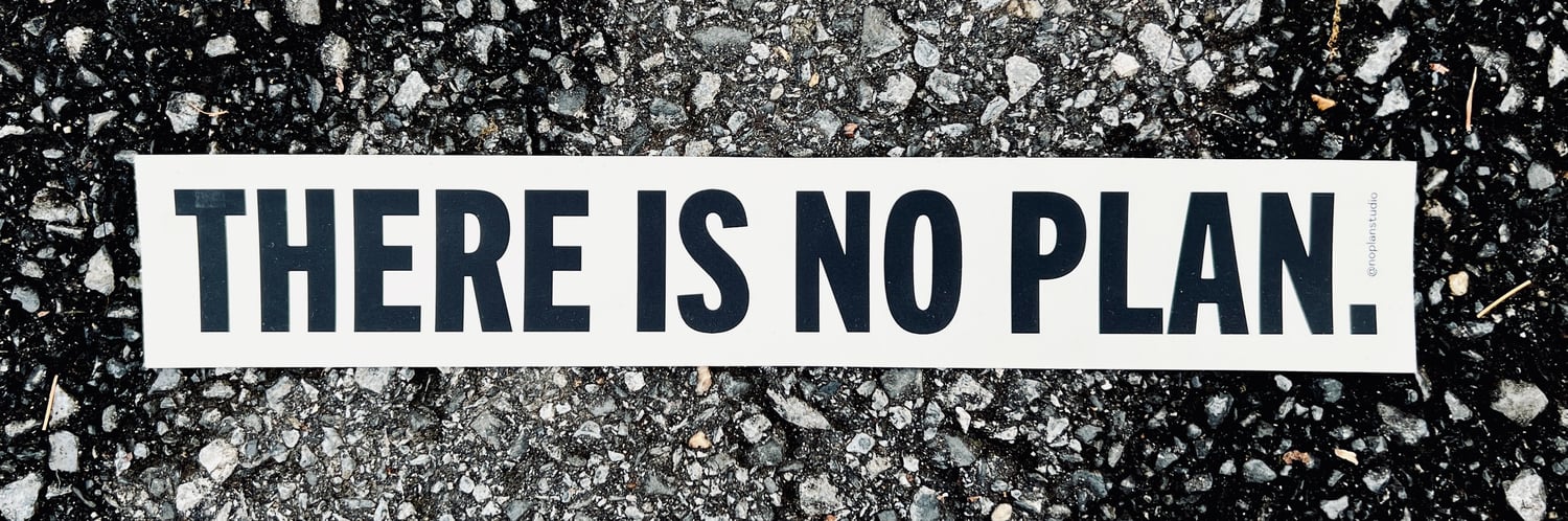Image of There Is No Plan Bumper Sticker