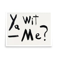 Image 2 of Ya Wit Me?
