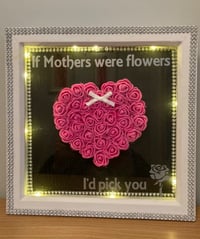 Image 2 of If Mothers were Flowers I’d pick you Light up Box Frame