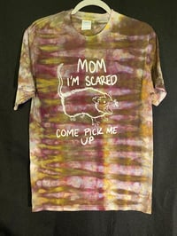 Image 1 of SMALL Mom I'm Scared Come Pick Me Up Tie Dye Shirt  2