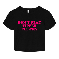 don’t play tipper i’ll cry shirts