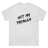 Image 5 of Unisex classic tee, Not My Problem Shirt | Funny Sarcastic Humor Tee