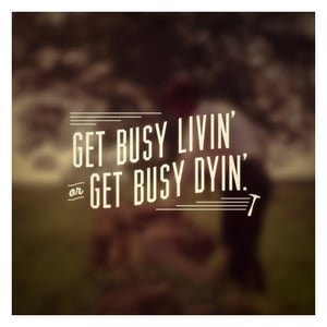 Image of "Get Busy Livin" 5 x 5 Print