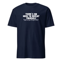 Image 3 of There's No Need To Repeat Yourself Unisex T-Shirt