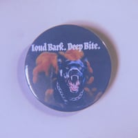 Image 1 of Loud Bark. Deep bite. 2 inch Button Pin