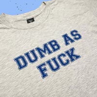 Image 2 of Dumb AF Tees