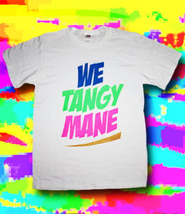 Image of WE TANGY MANE ! t-shirts