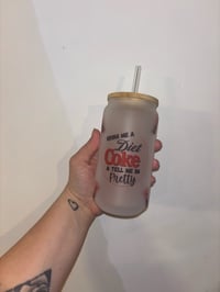 Image 1 of Bring Me A Diet Coke & Tell Me Im Pretty Glass Can