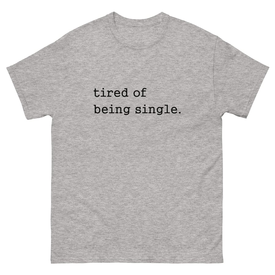 Image of tired of being single tee