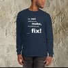 Men’s Long Sleeve Shirt - It's Not What You Can Make, It's What You Can Fix