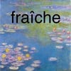 fraîche (fresh)