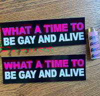 Image 2 of What A Time To Be Gay And Alive Sticker