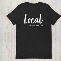 Image 3 of Signature "Local Hope Dealer" Unisex tee!!