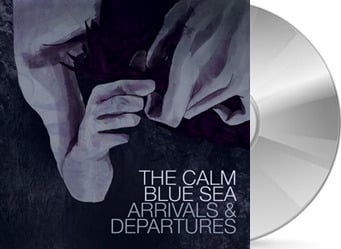 The Calm Blue Sea - Arrivals & Departures CD