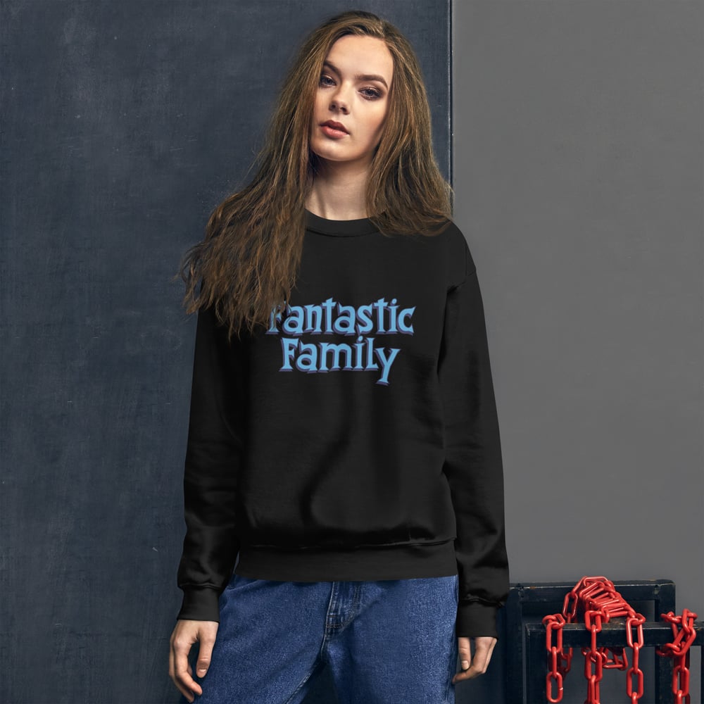 FANTASTIC FAMILY SWEATSHIRT