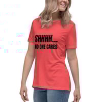 Image 2 of Women's Relaxed T-Shirt, Shhhh… No One Cares Shirt | Funny Sarcastic Humor Tee