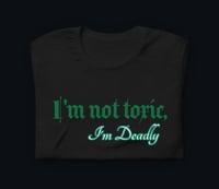 Image 1 of I’m Not Toxic, I’m Deadly Unisex T-Shirts