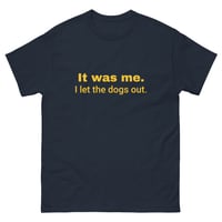Image 4 of Unisex classic tee, It Was Me I Let the Dogs Out Shirt | Funny Dog Humor Graphic Tee