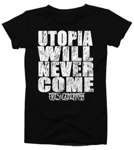 Image of Utopia Will Never Come Shirt