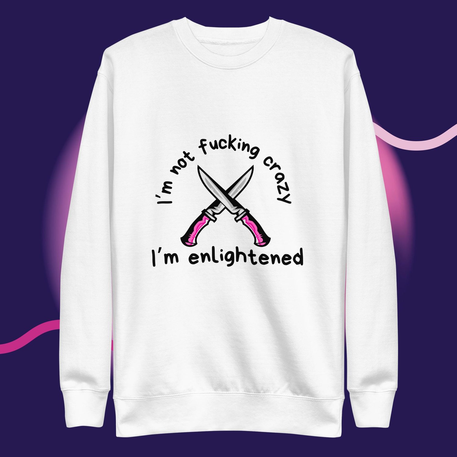 Image of I'm not fucking crazy printed Unisex Premium Sweatshirt
