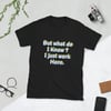 But what do I know T-Shirt