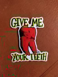 Image 2 of GIVE ME YOUR TEETH sticker