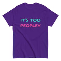 Image 1 of Unisex classic tee,  It ’s Too Peopley T-Shirt | Funny Introvert Social Humor Graphic Tee