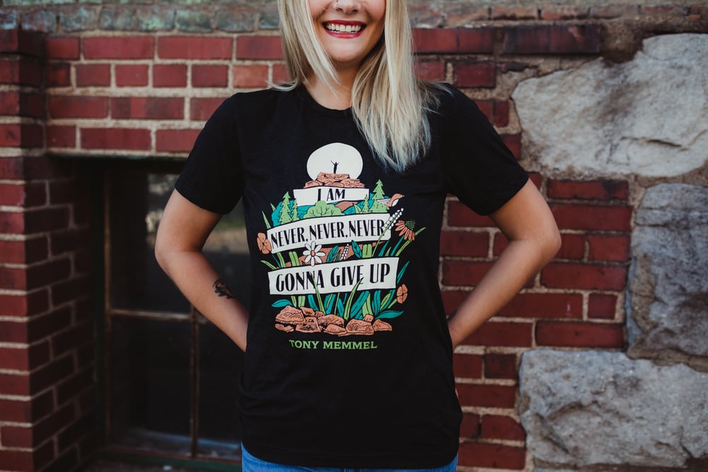 Image of ADULT SIZE - “I Am Never, Never, Never Gonna Give Up” - shirt