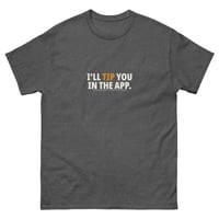 Image 2 of I’ll Tip You in the App. — Unisex Classic Tee
