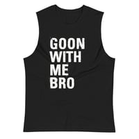 Image 1 of Goon With Me Bro Muscle Shirt