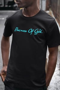 Image 2 of Because Of God Tee
