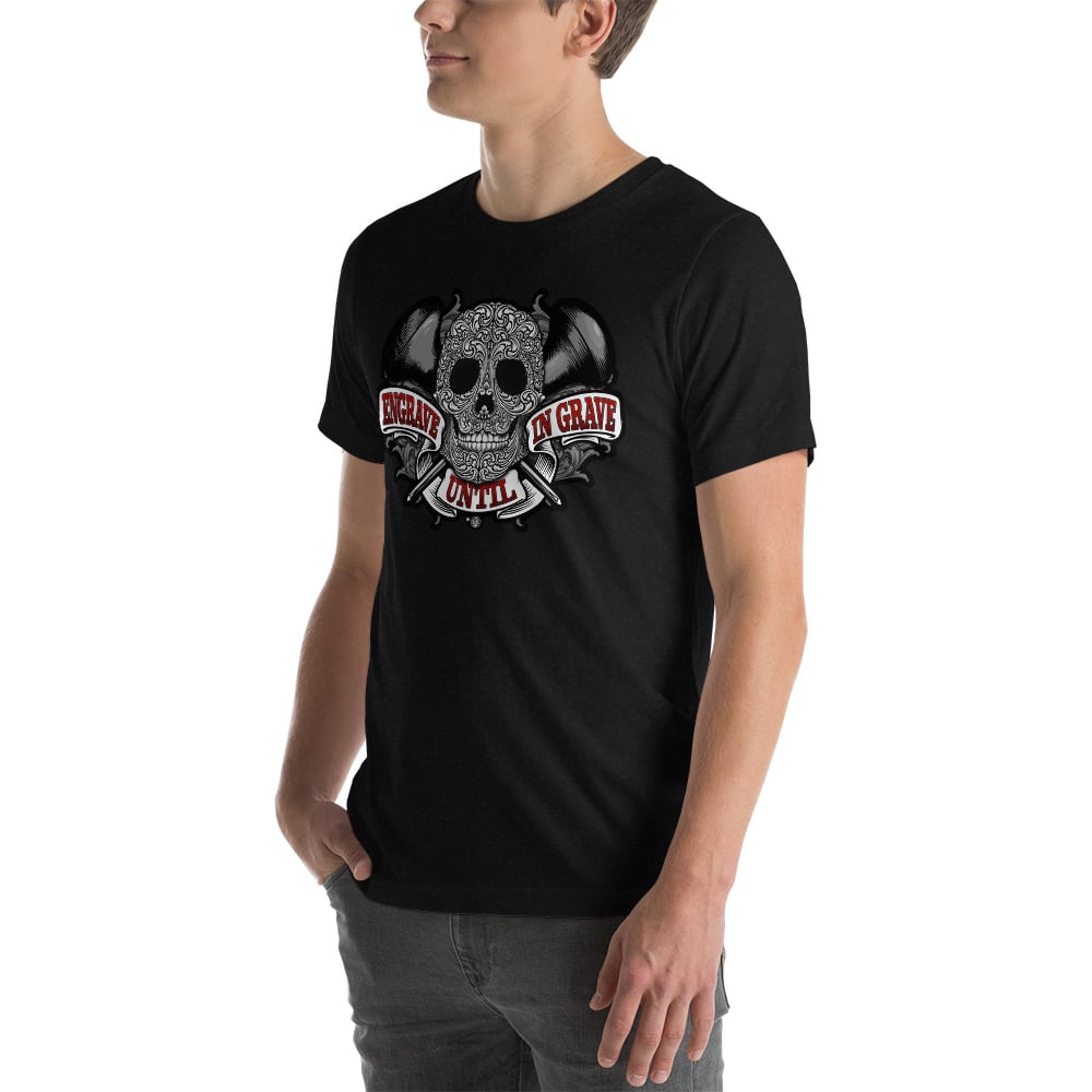 Engrave Until In Grave Unisex t-shirt