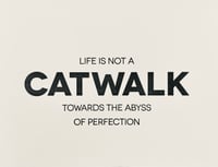 Life is not a catwalk 