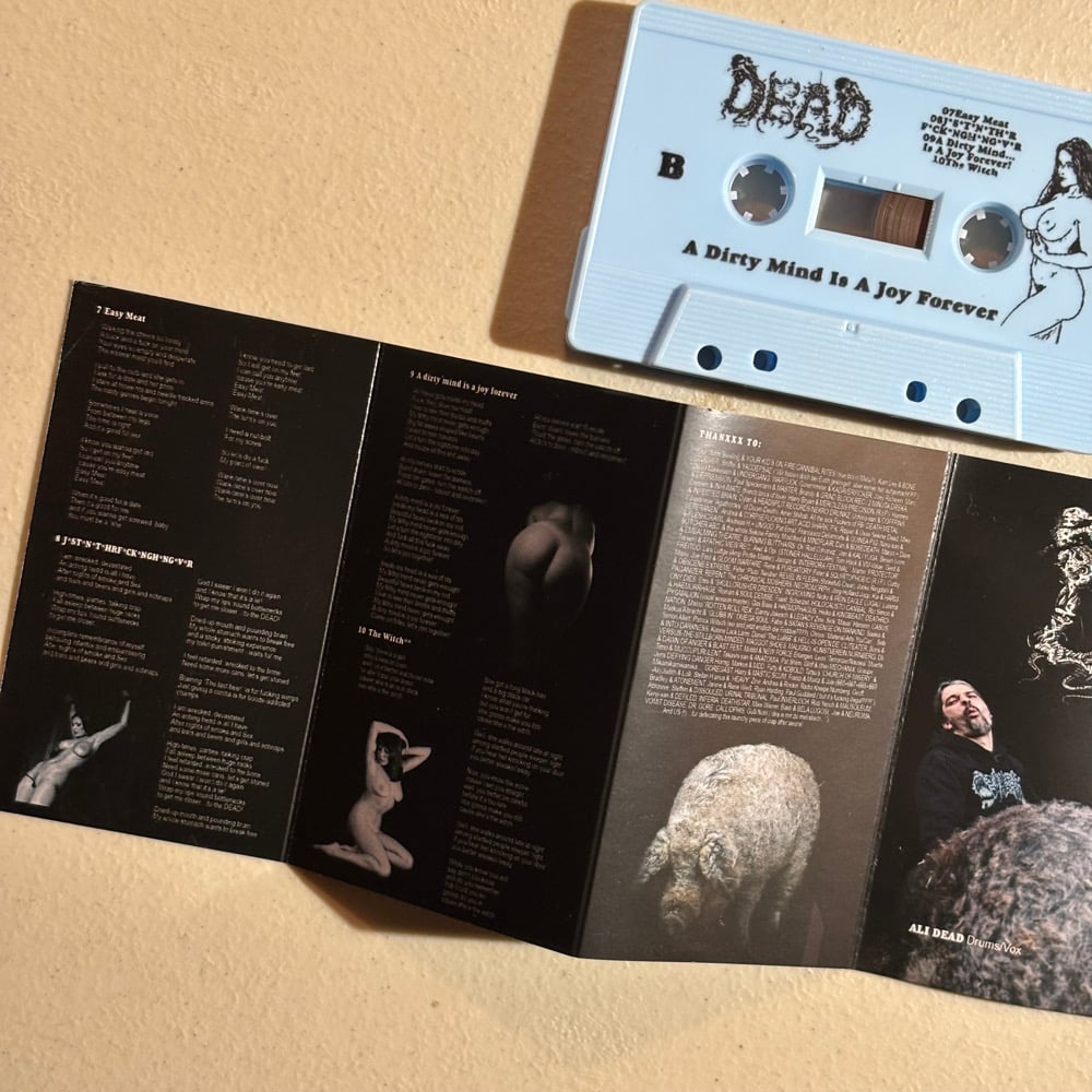 DEAD  - "A Dirty Mind Is A Joy Forever" cassettes