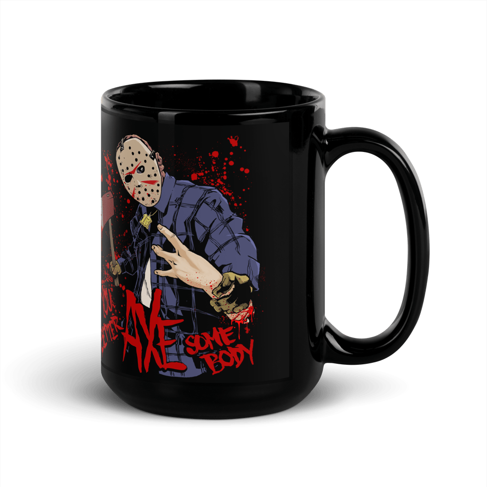 You Better AXE Somebody - Black Glossy Mug