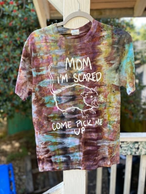 Image of SMALL Mom I'm Scared Come Pick Me Up Tie Dye Shirt 2