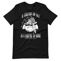 Image 3 of A friend to none tshirt 