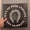 Flux of Pink Indians - Not So Brave - LP 