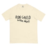 Image 1 of RON GALLO IS THE SHIRT