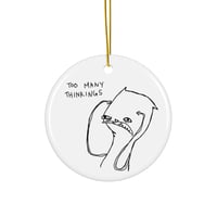 too many thinkings Ceramic ornament 