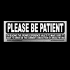 PLEASE BE PATIENT