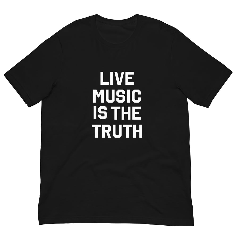Image of Live Music Is The Truth Tee (White Text)