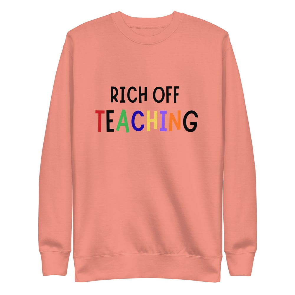 Image of Rich Off Teaching Unisex Premium Sweatshirt