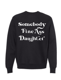 Image 2 of Somebody Fine Ass Daughter (Crewneck)