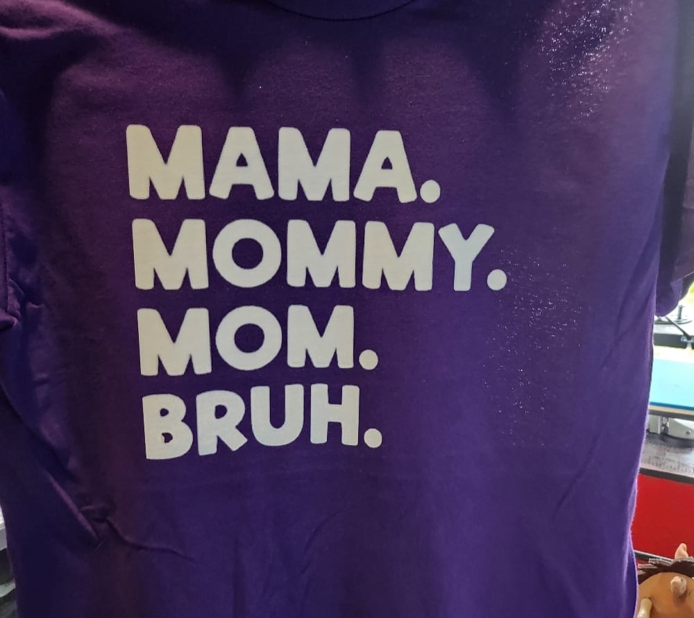 MAMA. MOMMY. MOM. BRUH.
