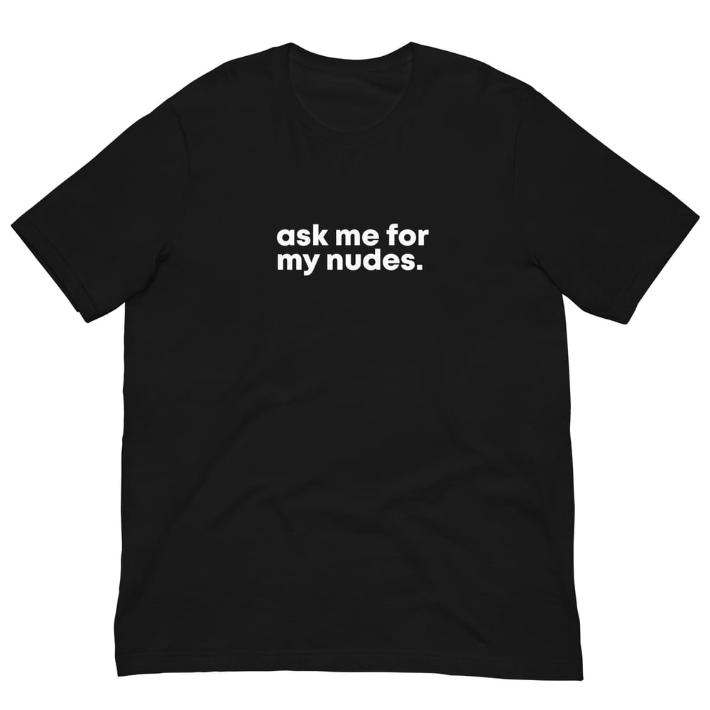 Ask Me For My Nudes T-Shirt